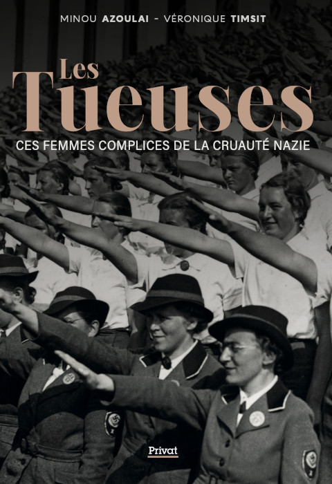 Minou Azoulai, Véronique Timsit- Livre, Les tueuses, ces femmes complices de la barbarie nazie